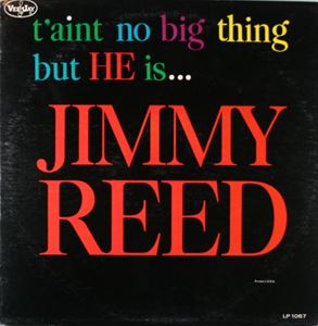 JIMMY REED / ジミー・リード / T'AINT NO BIG THING BUT HE IS JIMMY REED
