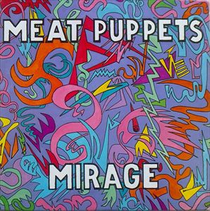 MIRAGE/MEAT PUPPETS/ミート・パペッツ｜ROCK / POPS / INDIE 