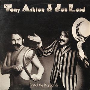 TONY ASHTON & JON LORD / FIRST OF THE BIG BANDS