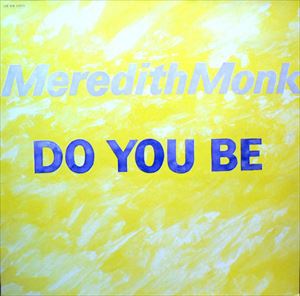 MEREDITH MONK / メレディス・モンク / DO YOU BE