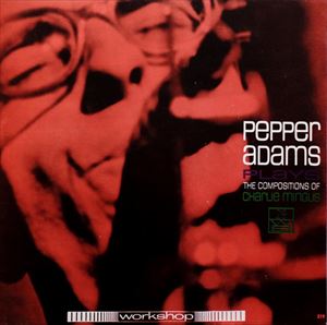 PEPPER ADAMS / ペッパー・アダムス / PLAYS THE COMPOSITIONS OF CHARLIE MINGUS