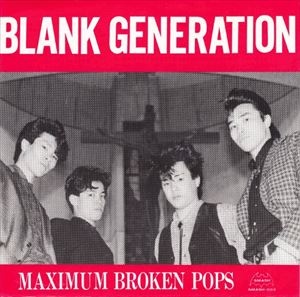 BLANK GENERATION / MAXIMUM BROKEN POPS