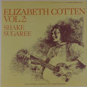 ELIZABETH COTTEN / エリザベス・コットン / VOL.2: SHAKE SUGAREE