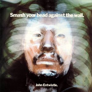 JOHN ENTWISTLE / ジョン・エントウィッスル / SMASH YOUR HEAD AGAINST THE WALL