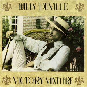 WILLY DEVILLE / ウィリー・デヴィル / VICTORY MIXTURE
