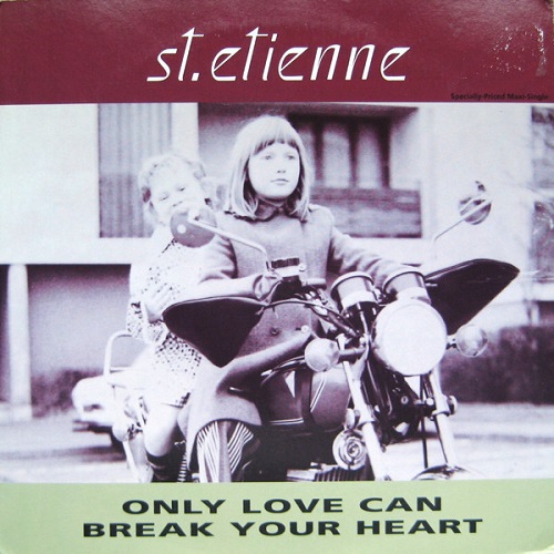 SAINT ETIENNE / セイント・エティエンヌ / ONLY LOVE CAN BREAK YOUR HEART