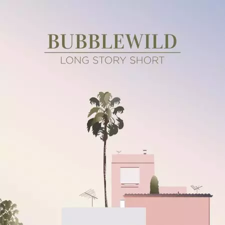 BUBBLEWILD / LONG STORY SHORT