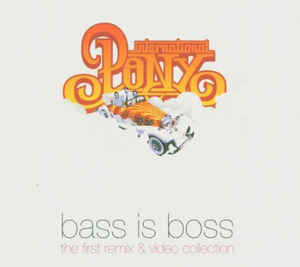 INTERNATIONAL PONY / BASS IS BOSS THE FIRST REMIX & VIDEO COLLECTION