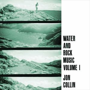 JON COLLIN / WATER AND ROCK MUSIC VOLUME 1