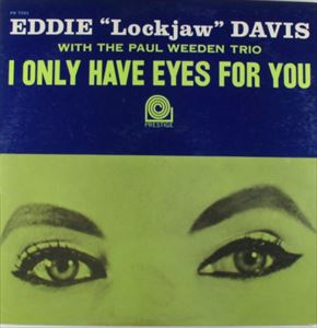EDDIE "LOCKJAW" DAVIS / エディ・ロックジョウ・デイヴィス / I ONLY HAVE EYES FOR YOU
