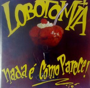 LOBOTOMIA / ロボトミア / NADA E COMO PARECE