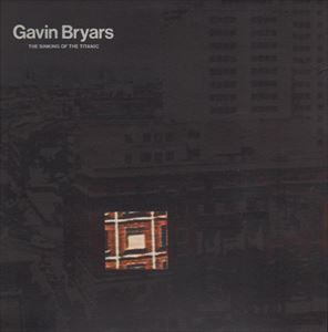 GAVIN BRYARS / ギャヴィン・ブライアーズ / SINKING OF THE TITANIC