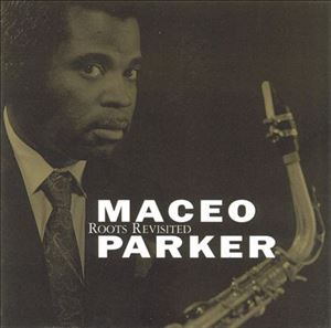 MACEO PARKER / メイシオ・パーカー / ROOTS REVISITED