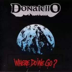 DONATELLO / ドナテロ / WHERE DO WE GO