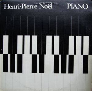 HENRI PIERRE NOEL / アンリ・ピエール・ノエル / PIANO