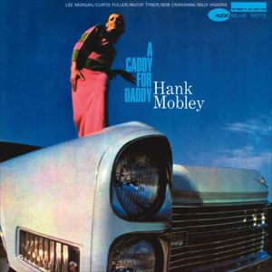 HANK MOBLEY / ハンク・モブレー / CADDY FOR DADDY