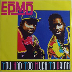 EPMD / YOU HAD TOO MUCH TO DRINK 7"