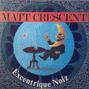 EXCENTRIQUE NOIZ / MATT CRESCENT