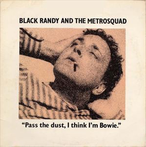 BLACK RANDY & THE METROSQUAD / PASS THE DUST I THINK I'M BOWIE.