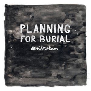 PLANNING FOR BURIAL / DESIDERATUM