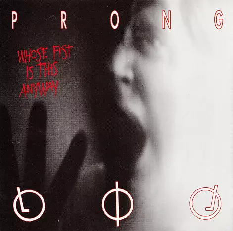 PRONG / プロング / WHOSE FIST IS THIS ANYWAY