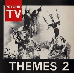 PSYCHIC TV / サイキック・ティーヴィー / THEMES 2