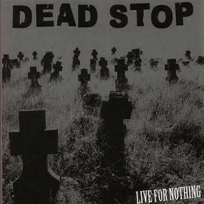 DEAD STOP / デッドストップ / LIVE FOR NOTHING