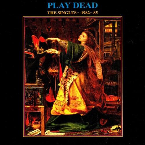 PLAY DEAD / SINGLES 1982-85