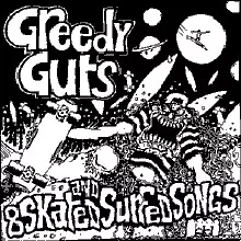 GREEDY GUTS / グリーディーガッツ / 8 SKATED AND SURFED SONGS