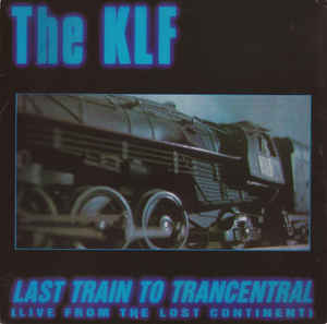 KLF / LAST TRAIN TO TRANCENTRAL (LIVE FROM THE LOST CONTINENT)