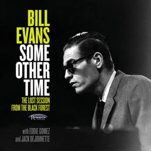 BILL EVANS / ビル・エヴァンス / SOME OTHER TIME THE LOST SESSION FROM THE BLACK FOREST