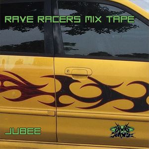 JUBEE (CREATIVE DRUG STORE) / RAVE RACERS MIX TAPE