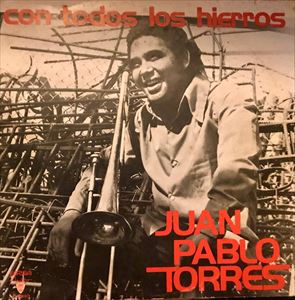 JUAN PABLO TORRES / フアン・パブロ・トーレス / CON TODOS LOS HIERROS