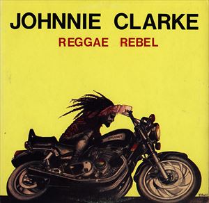 JOHNNY CLARKE / ジョニー・クラーク / REGGAE REBEL