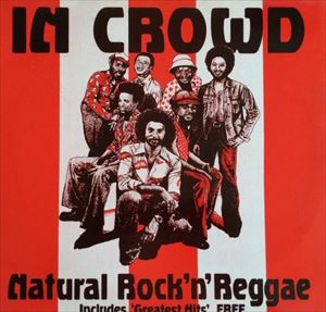 IN CROWD / イン・クラウド / NATURAL ROCK 'N' REGGAE INCLUDES GREATEST HITS FREE