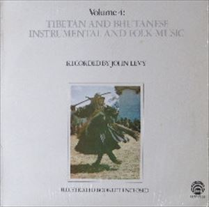 JOHN LEVY / TIBETAN AND BHUTANESE INSTRUMENTAL AND FOLK MUSIC VOLUME 4