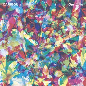 CARIBOU / カリブー / OUR LOVE