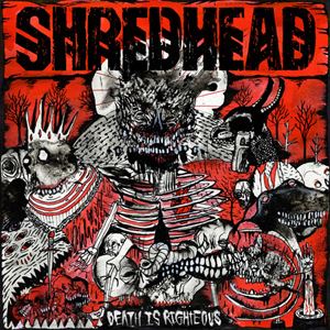 SHREDHEAD (METAL) / DEATH IS RIGHTEOUS