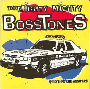 MIGHTY MIGHTY BOSSTONES / QUESTION THE ANSWERS