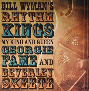 BILL WYMAN'S RHYTHM KINGS / ビル・ワイマンズ・リズム・キングス / MY KING AND QUEEN GEORGIE FAME AND BEVERLEY SKEETE