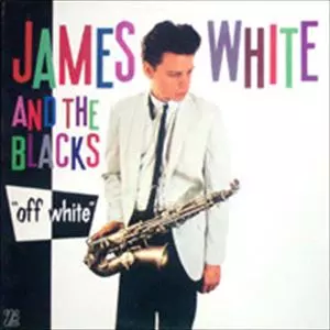 JAMES WHITE & THE BLACKS / ジェームス・ホワイト・アンド・ザ・ブラックス / OFF WHITE