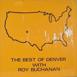 DANNY DENVER, ROY BUCHANAN / BEST OF