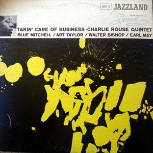 CHARLIE ROUSE / チャーリー・ラウズ / TAKIN' CARE OF BUSINESS