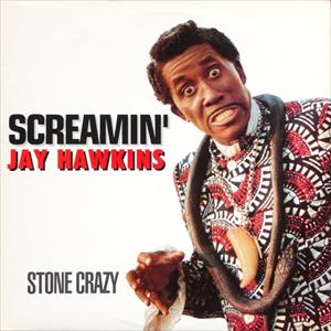 SCREAMIN' JAY HAWKINS / スクリーミン・ジェイ・ホーキンス / STONE CRAZY