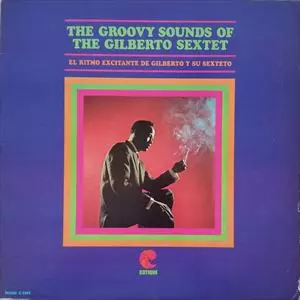 GILBERTO SEXTET / ジルベルト・セクステット / GROOVY SOUNDS OF