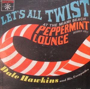 DALE HAWKINS / デイル・ホーキンズ / LET'S ALL TWIST AT THE MIAMI BEACH PEPPERMINT LOUNGE