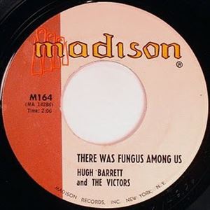 HUGH BARRETT & THE VICTORS / THERE WAS A FUNGUS AMONG US