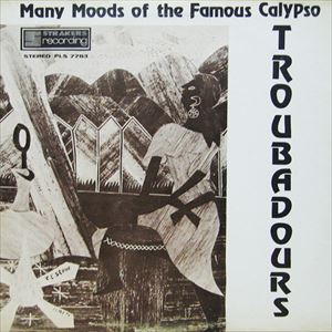 TROUBADOURS / トルバドールズ / MANY MOODS OF THE FAMOUS CALYPSO