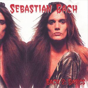 SEBASTIAN BACH / セバスチャン・バック / BACH 2: BASICS