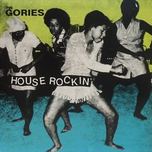 GORIES / ゴリーズ / HOUSE ROCKIN'